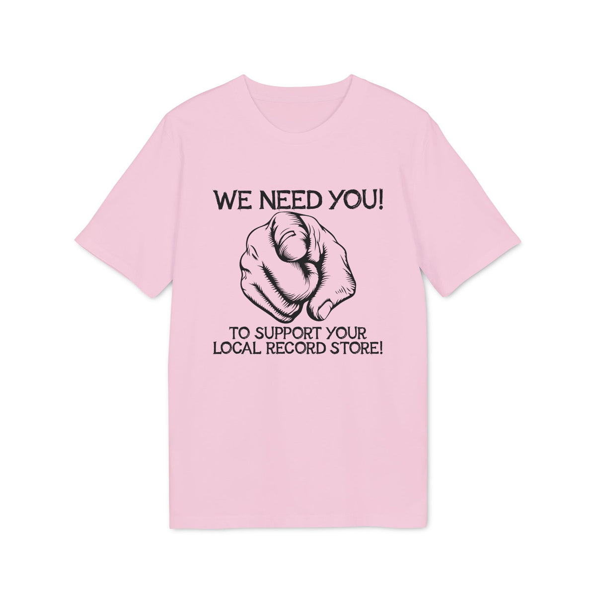 Pink t-shirt with text "WE NEED YOU! TO SUPPORT YOUR LOCAL RECORD STORE!" and pointing finger illustration.