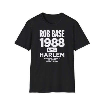 Black t-shirt with "Rob Base 1988 NYC Harlem You Don't Like It So What I Don't Care" text.