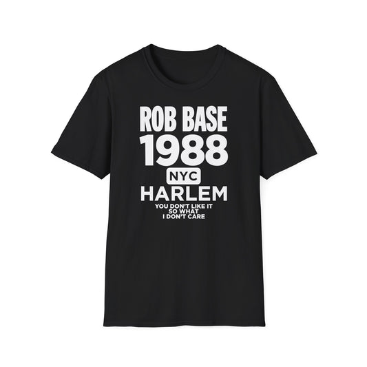 Black t-shirt with "Rob Base 1988 NYC Harlem You Don't Like It So What I Don't Care" text.