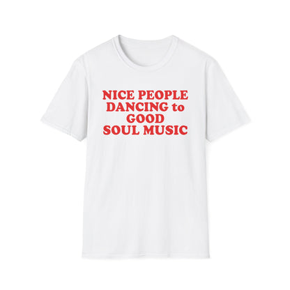 White t-shirt with red text "NICE PEOPLE DANCING to GOOD SOUL MUSIC".