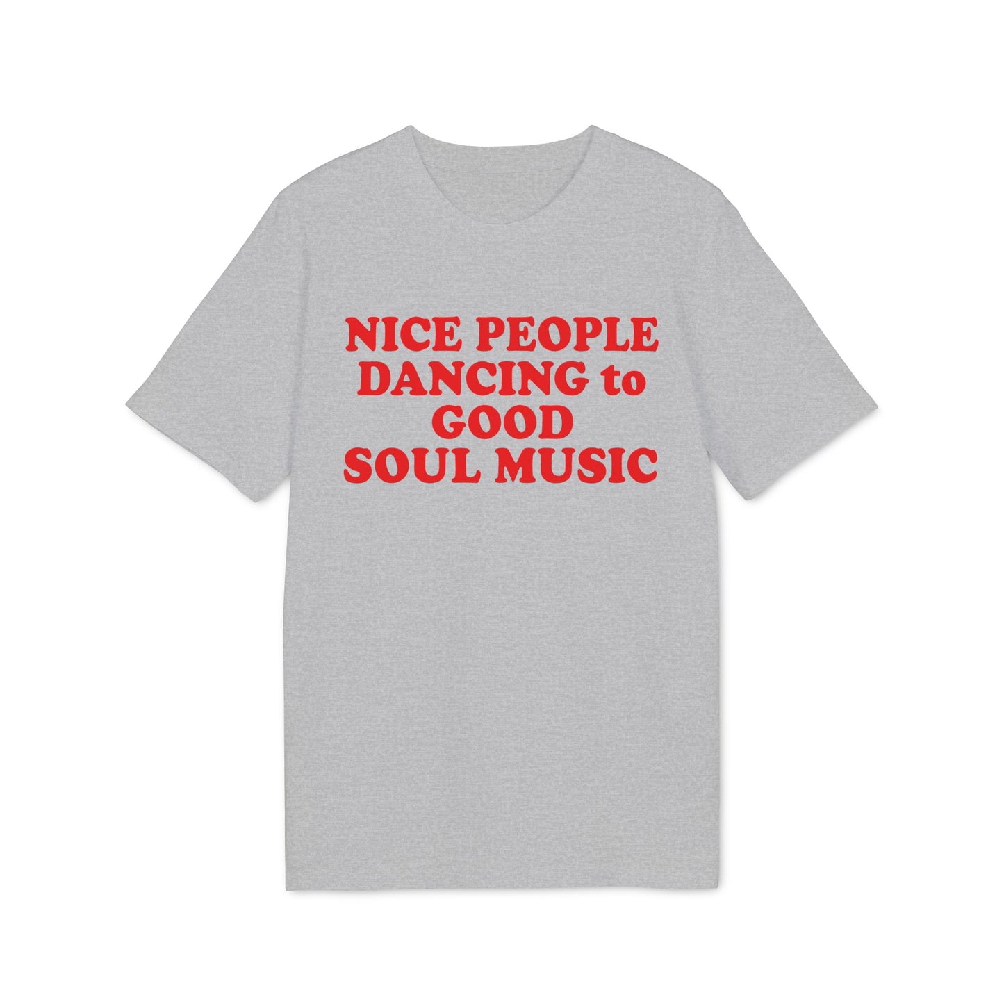 Grey t-shirt with red text reading "NICE PEOPLE DANCING to GOOD SOUL MUSIC".