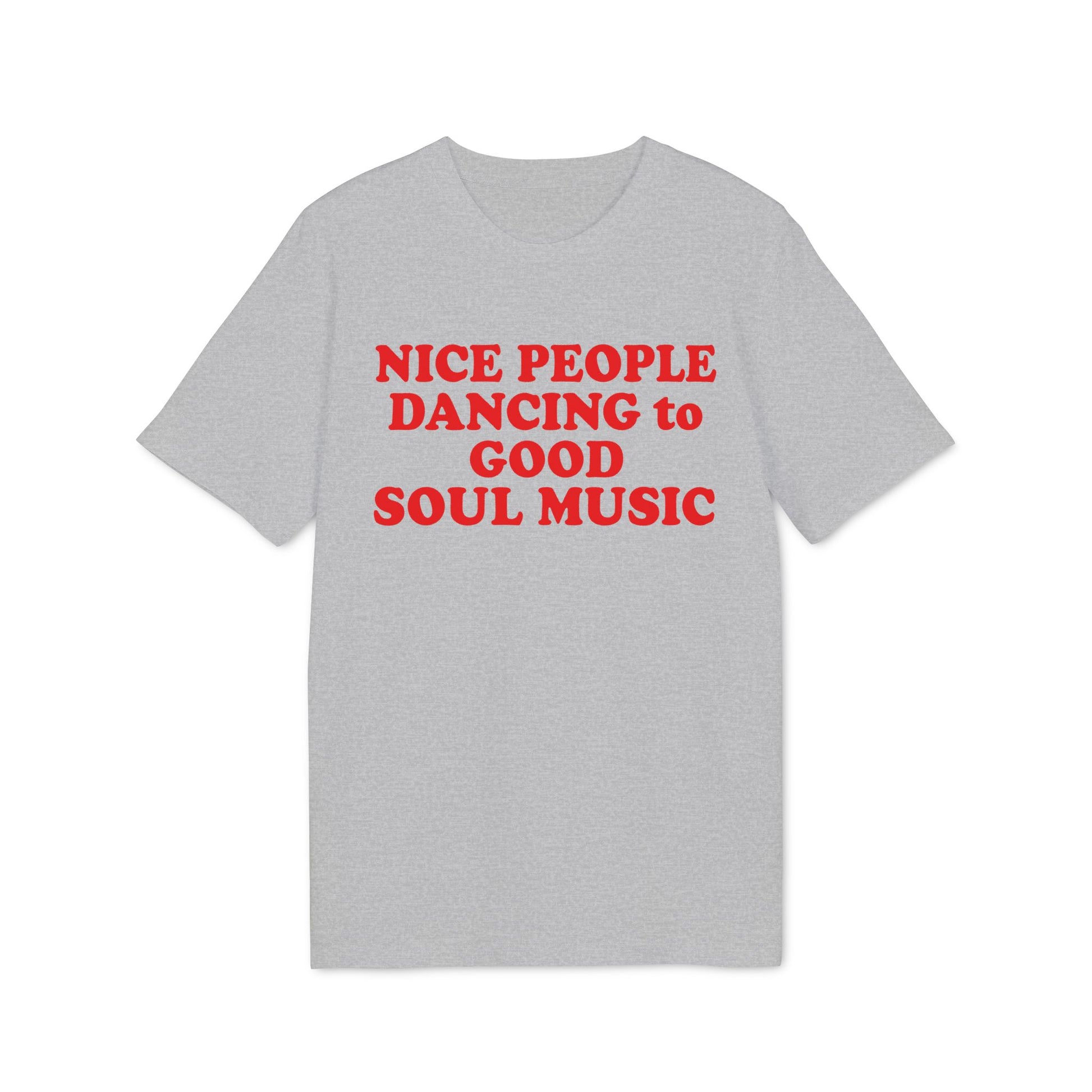 Grey t-shirt with red text reading "NICE PEOPLE DANCING to GOOD SOUL MUSIC".