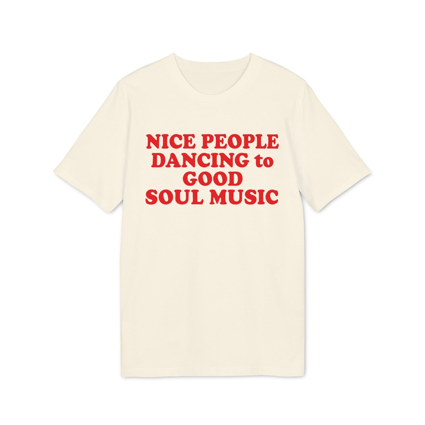Cream t-shirt with red text "NICE PEOPLE DANCING to GOOD SOUL MUSIC".