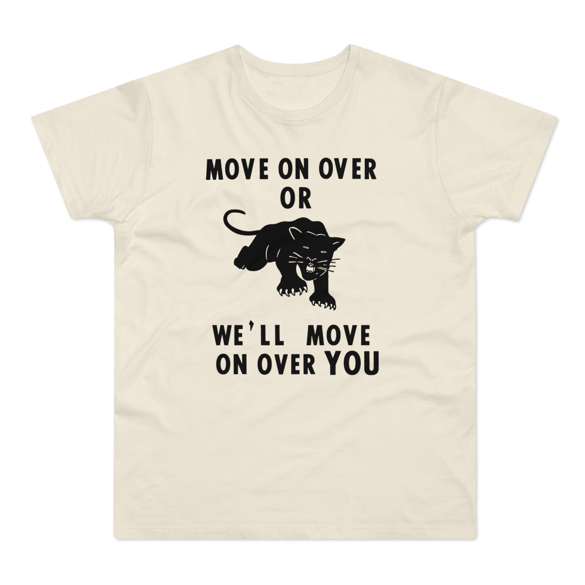 Cream t-shirt with black text and panther graphic: "MOVE ON OVER OR WE'LL MOVE ON OVER YOU."