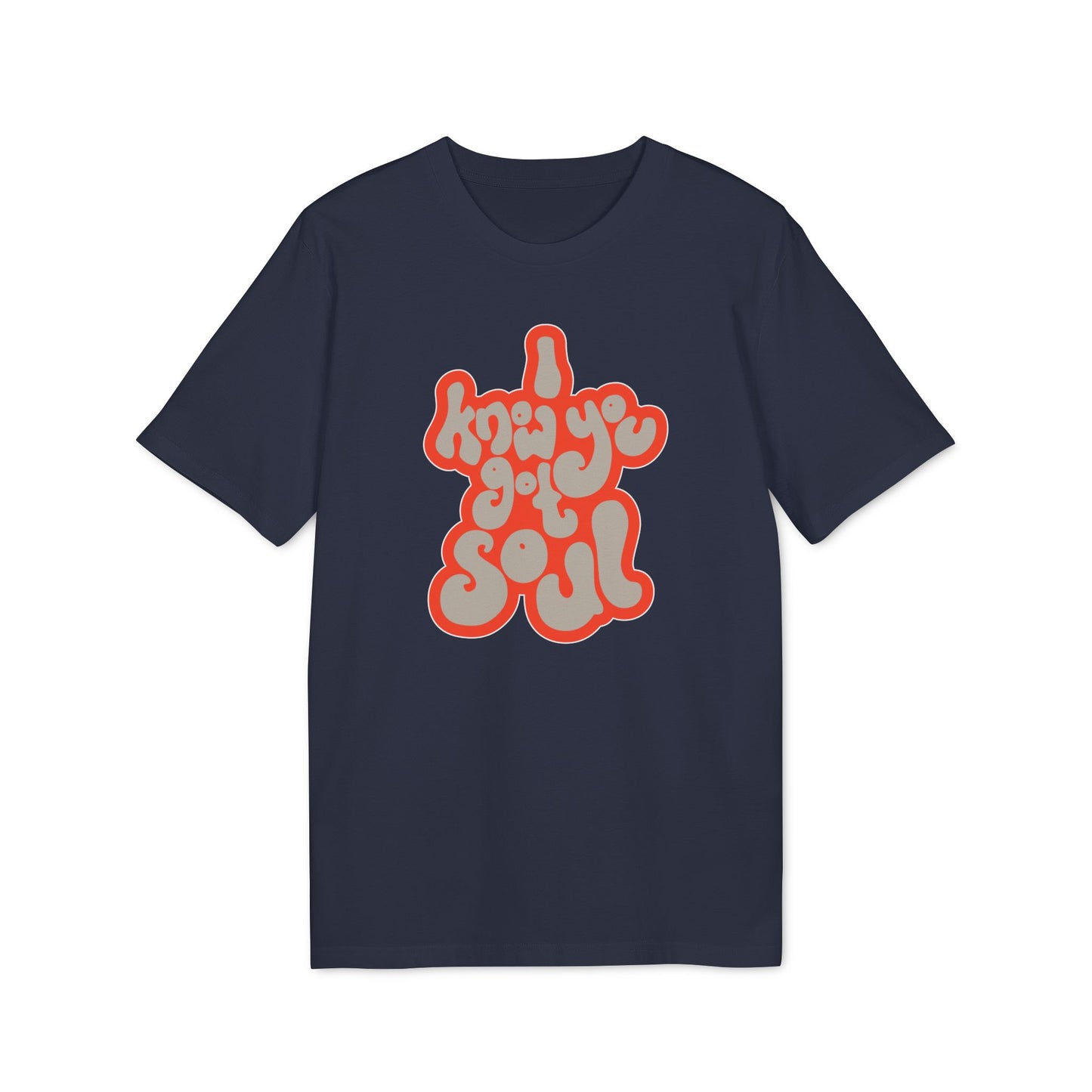 I Know You Got Soul T Shirt (Coton Bio Premium)