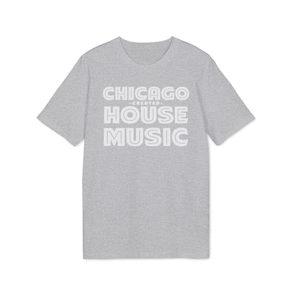 Chicago Created House Music T Shirt (Coton Bio Premium)