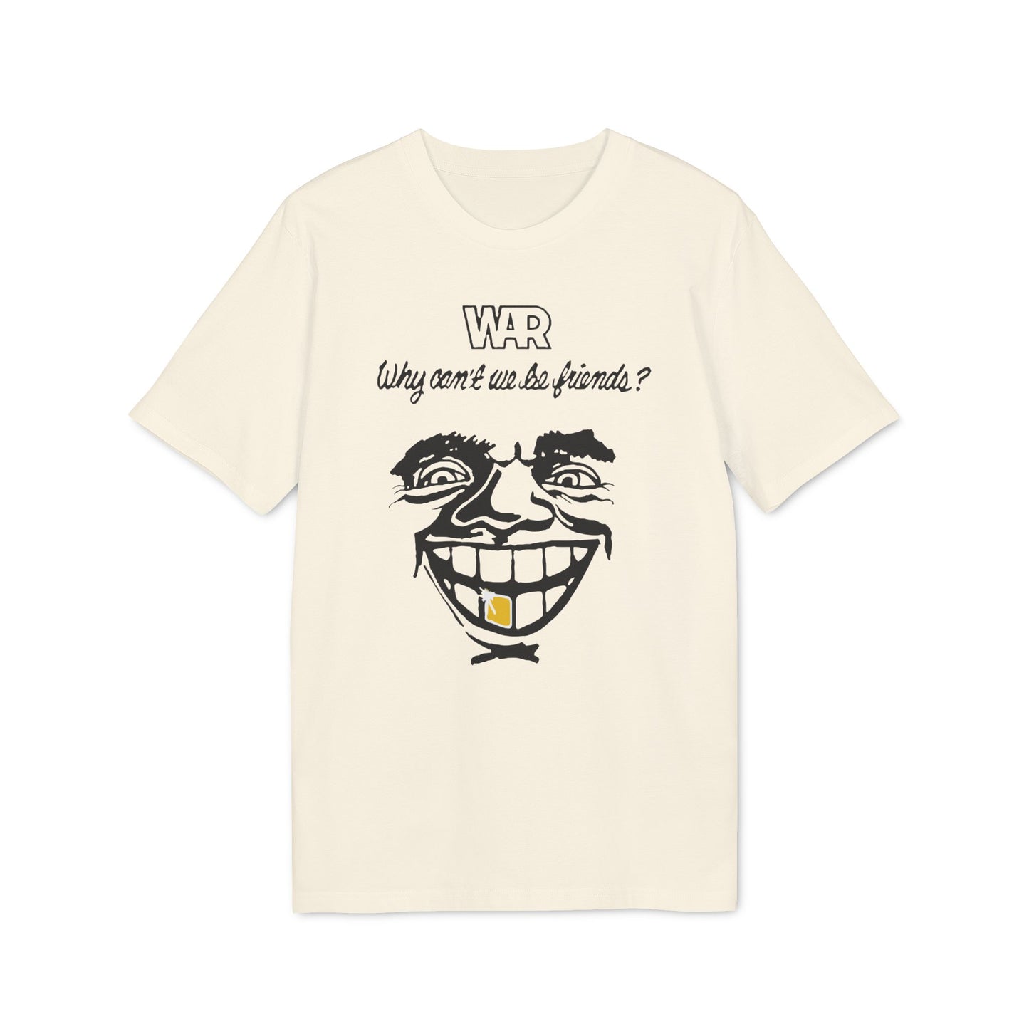 War Why Can't We Be Friends T Shirt (Coton Bio Premium)
