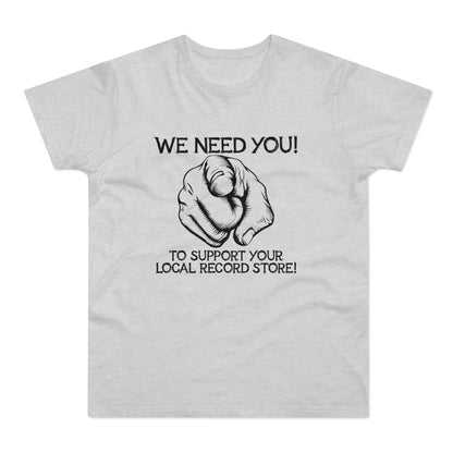 Light grey t-shirt with black text "WE NEED YOU! TO SUPPORT YOUR LOCAL RECORD STORE!" and a pointing finger.