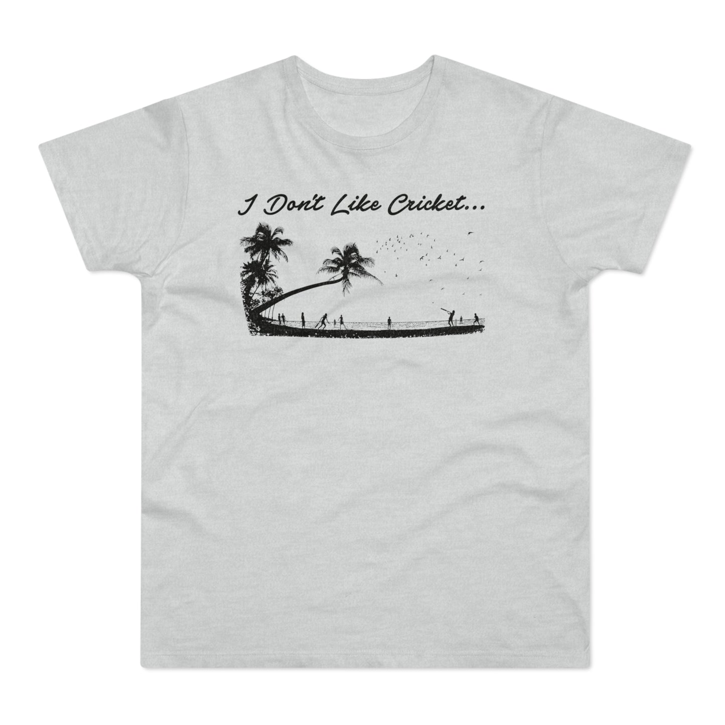 Grey t-shirt with graphic of "I Don't Like Cricket..." text and silhouette of people playing cricket by palm trees.