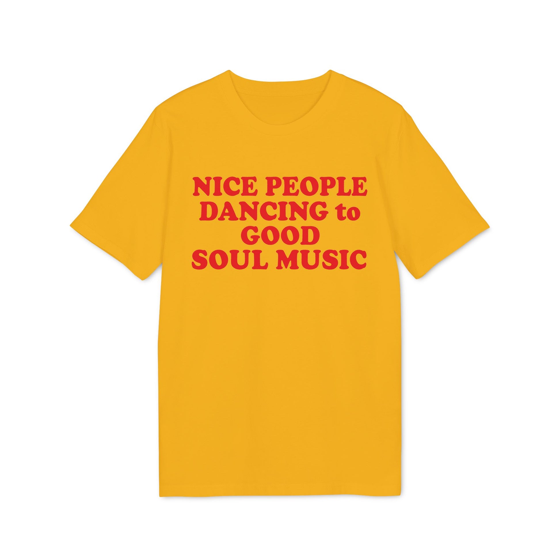 Yellow t-shirt with red text reading "NICE PEOPLE DANCING to GOOD SOUL MUSIC".