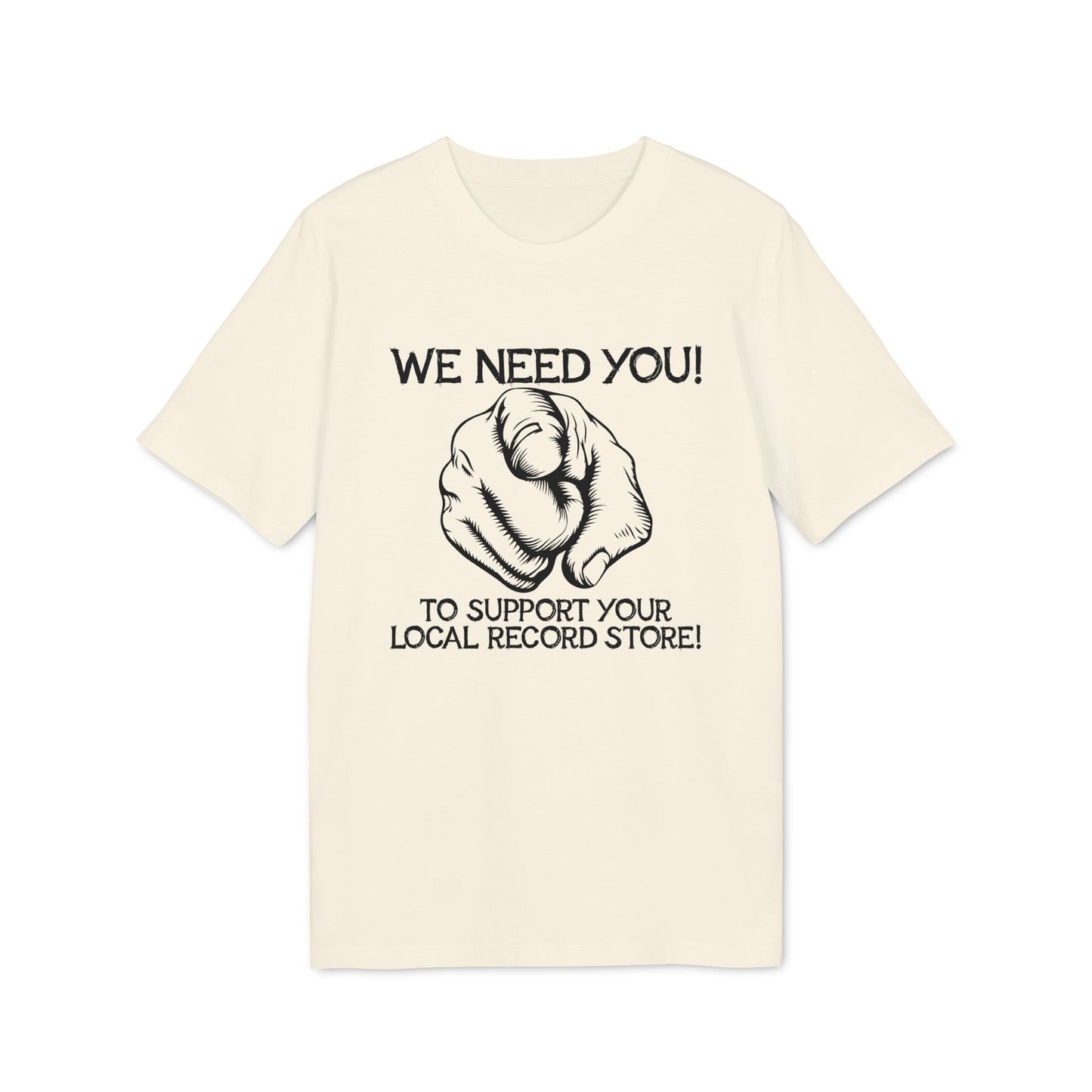 Cream t-shirt with black text "WE NEED YOU! TO SUPPORT YOUR LOCAL RECORD STORE!" and pointing finger graphic.