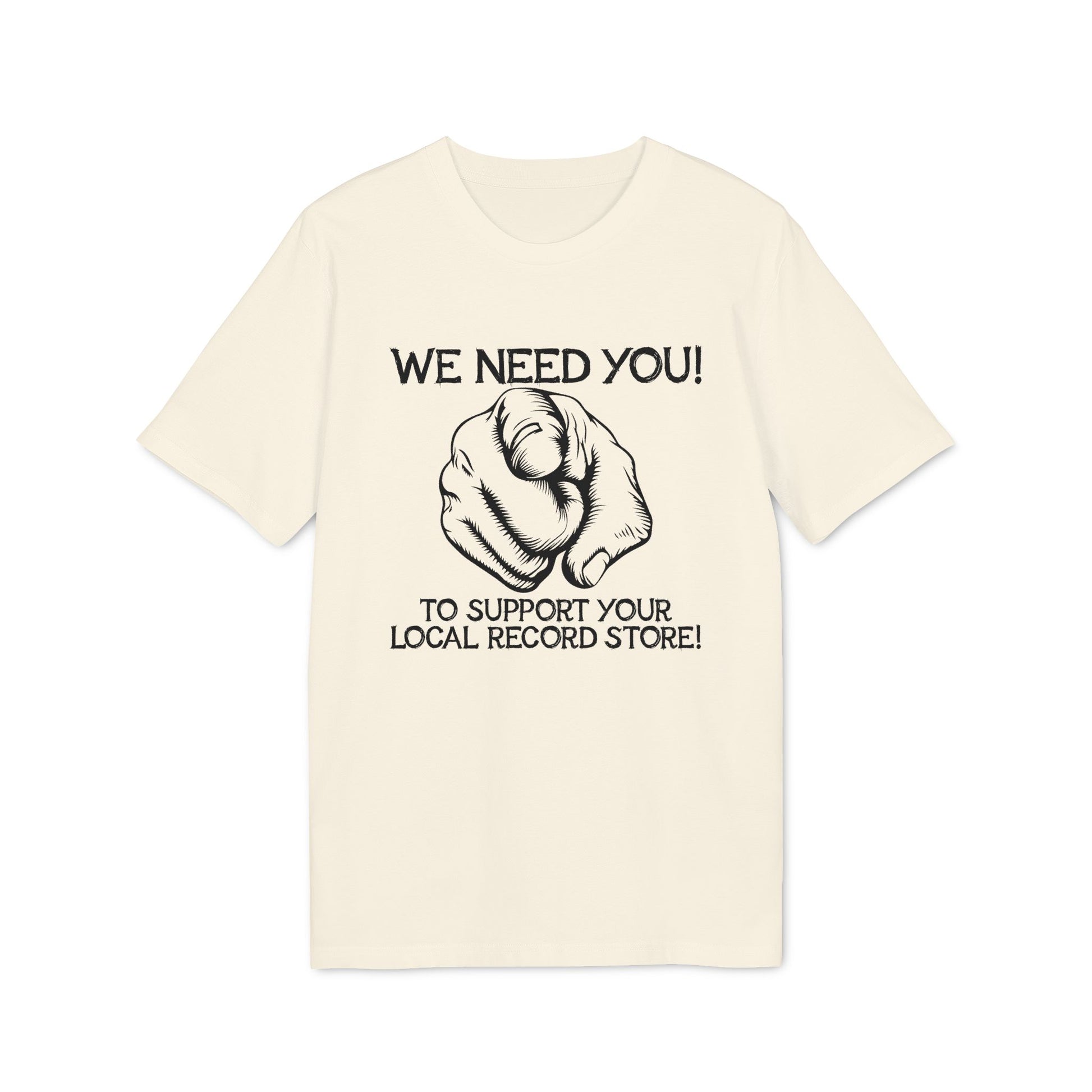 Cream t-shirt with black text "WE NEED YOU! TO SUPPORT YOUR LOCAL RECORD STORE!" and pointing finger graphic.
