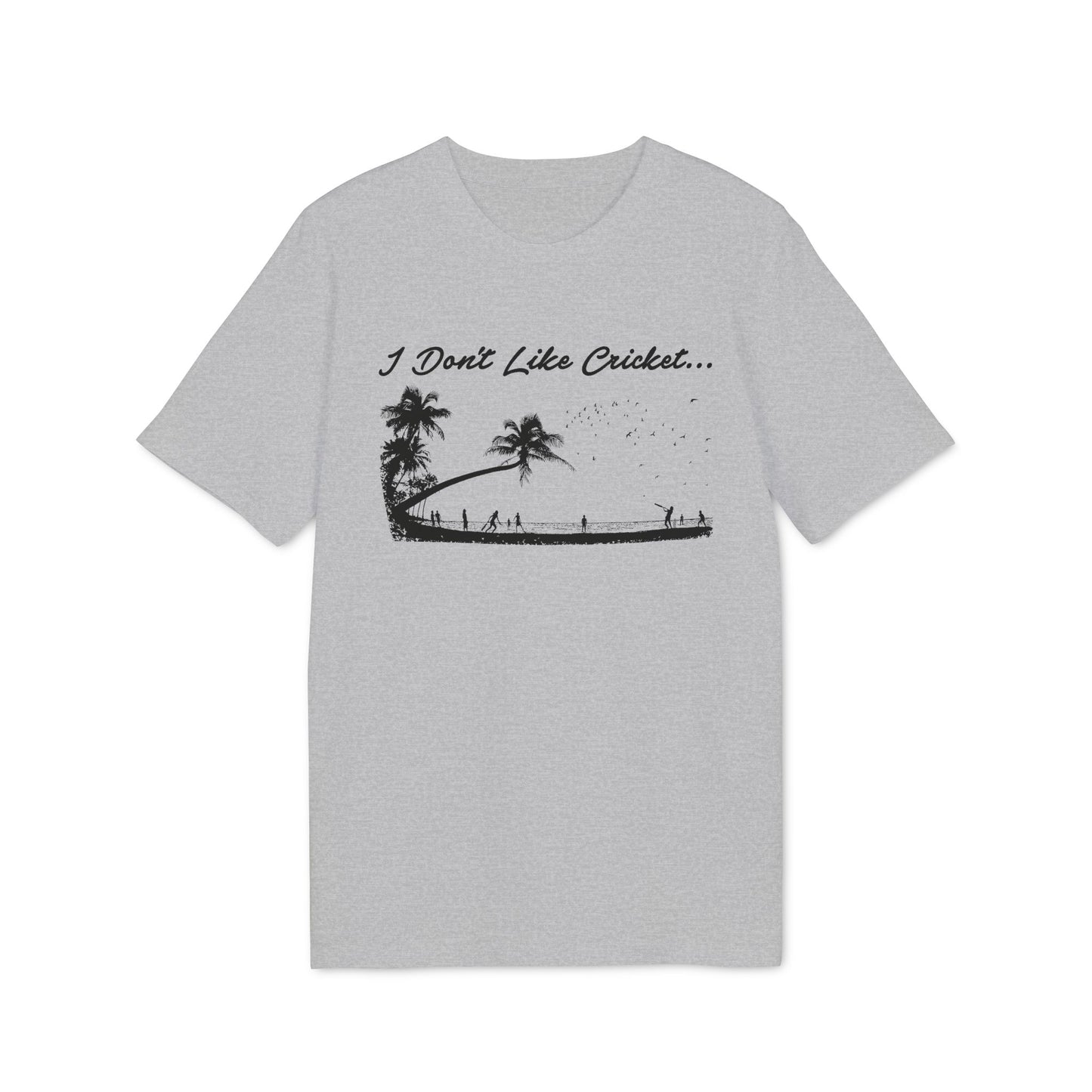 Grey t-shirt with black text "I Don't Like Cricket..." and palm trees.