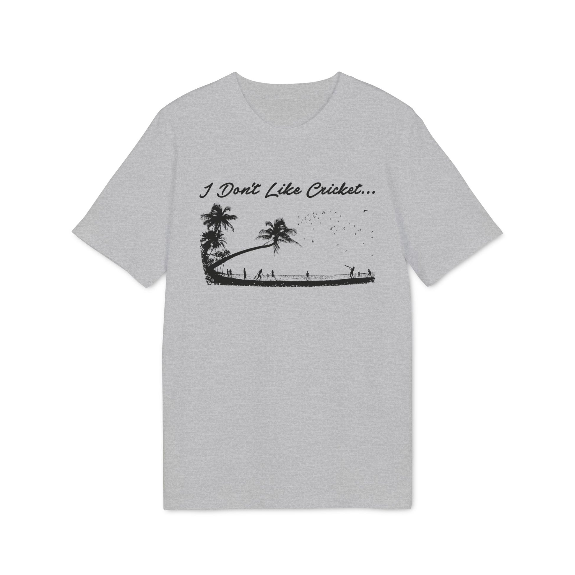 Grey t-shirt with black text "I Don't Like Cricket..." and palm trees.