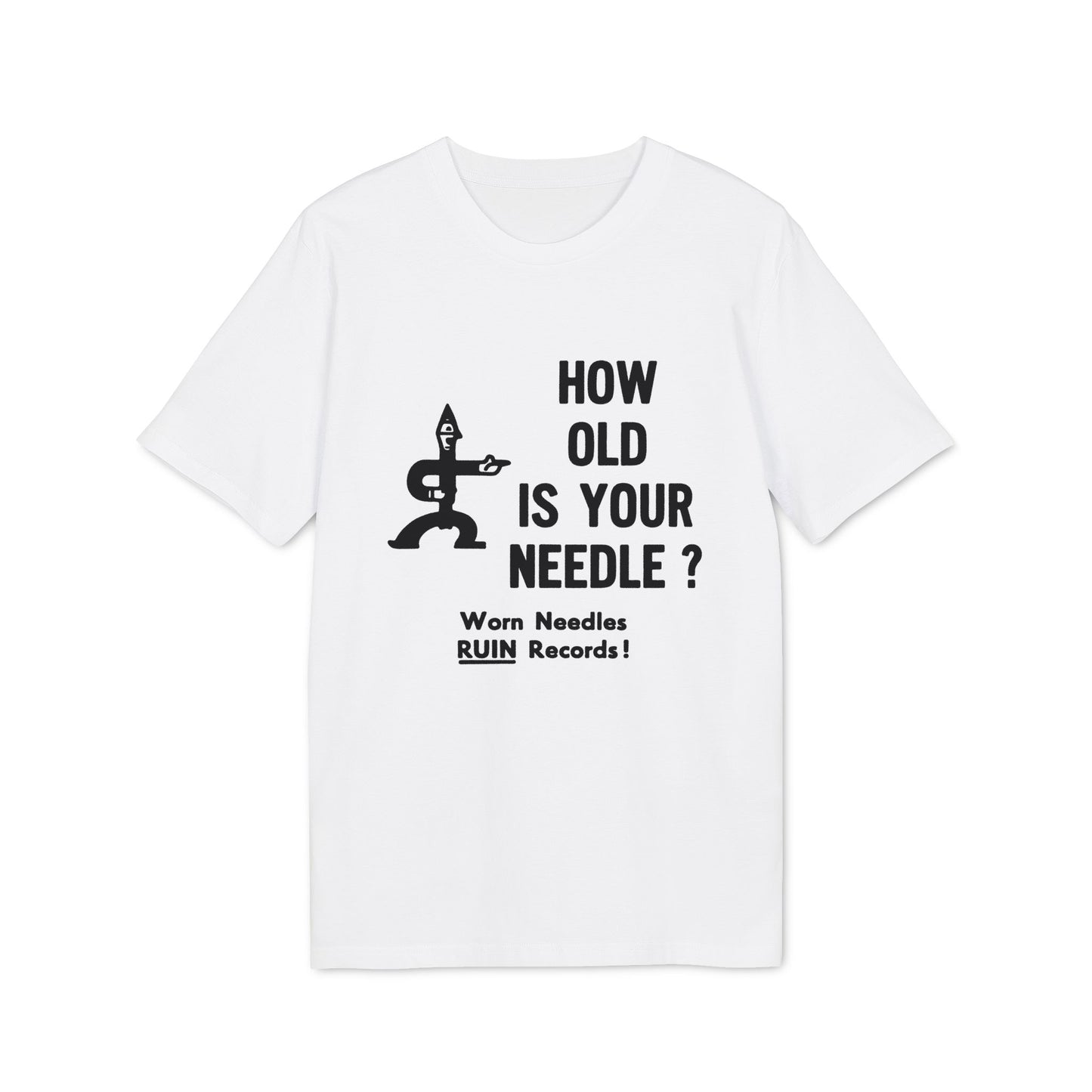 White t-shirt with graphic: "HOW OLD IS YOUR NEEDLE? Worn Needles RUIN Records!"