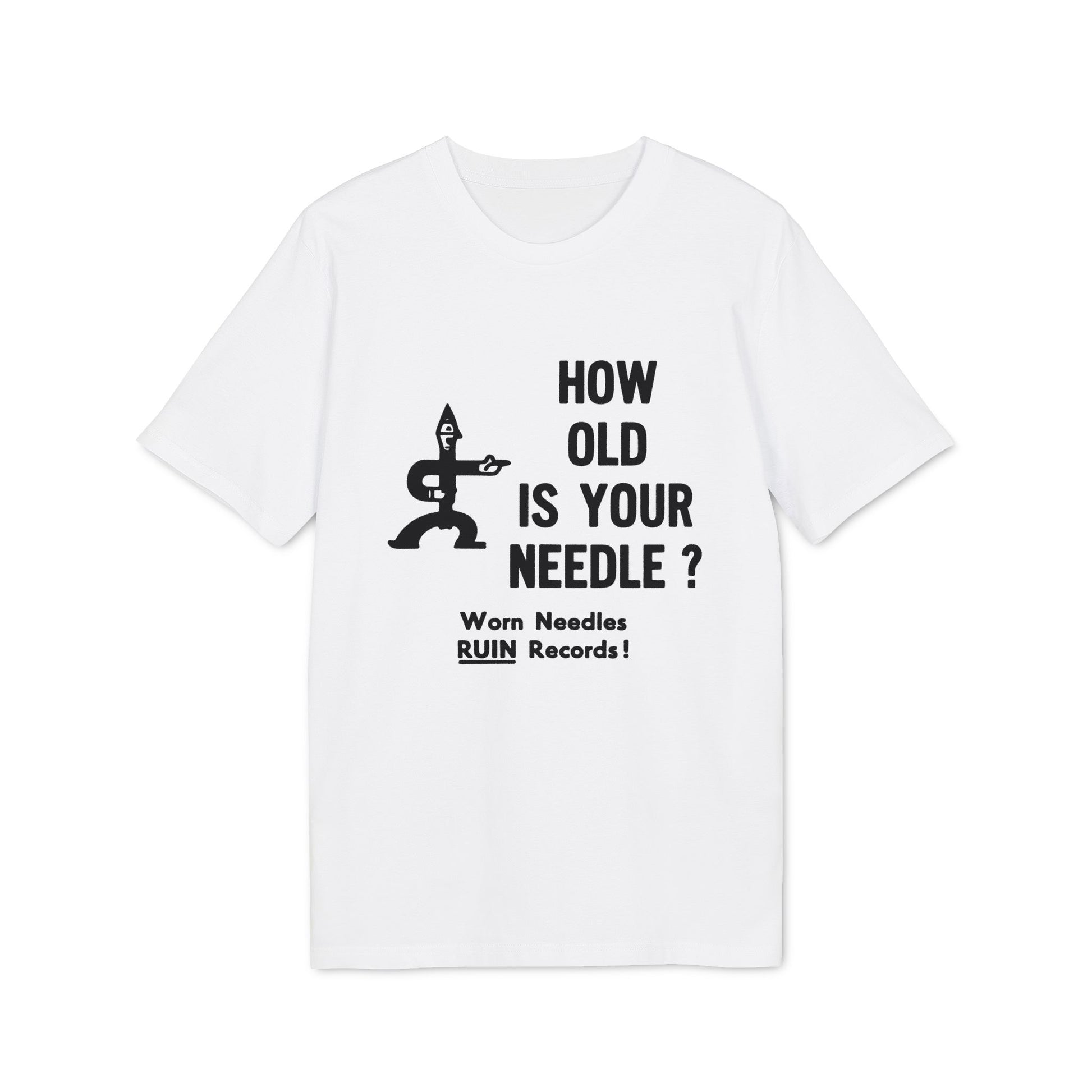 White t-shirt with graphic: "HOW OLD IS YOUR NEEDLE? Worn Needles RUIN Records!"