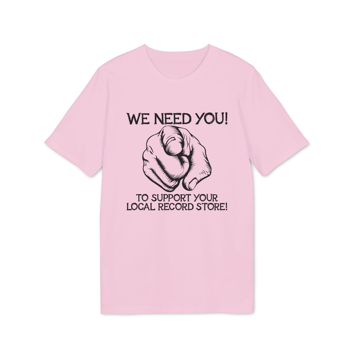 Pink t-shirt with text "WE NEED YOU! TO SUPPORT YOUR LOCAL RECORD STORE!" and pointing finger illustration.