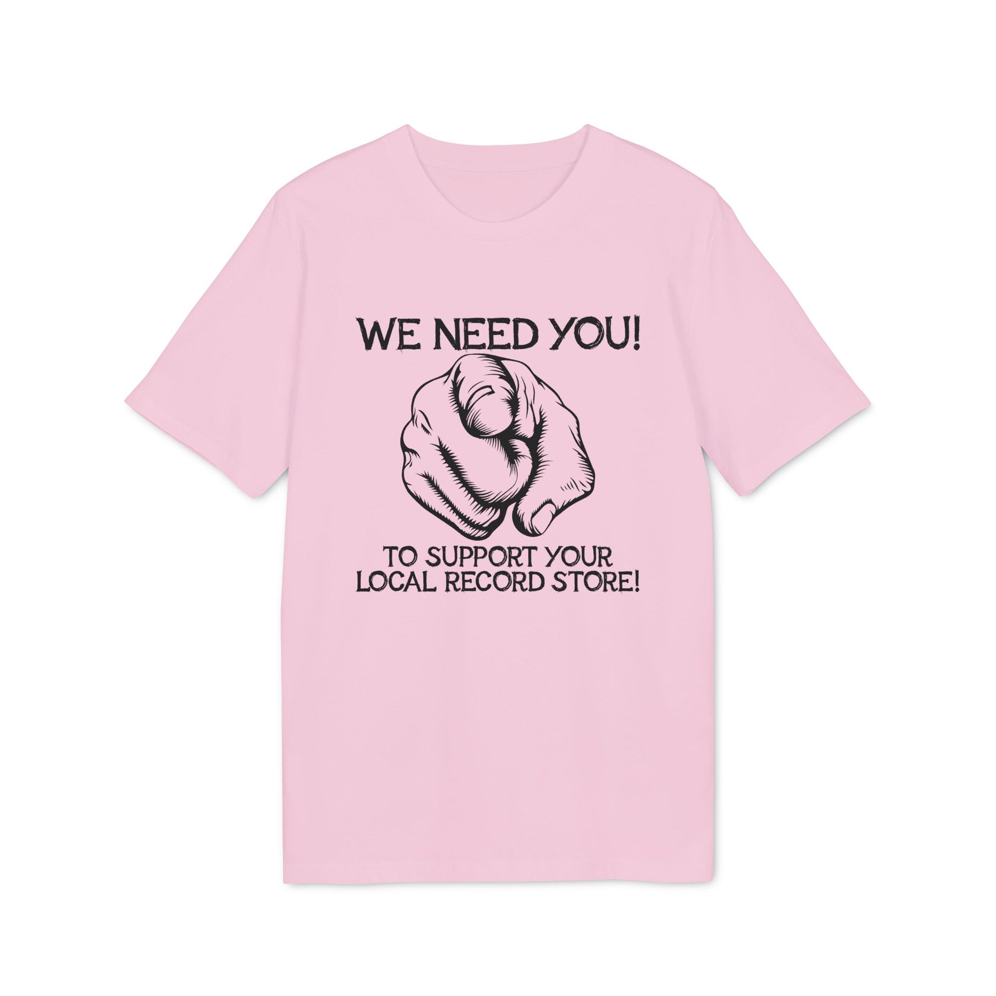 Pink t-shirt with text "WE NEED YOU! TO SUPPORT YOUR LOCAL RECORD STORE!" and pointing finger illustration.