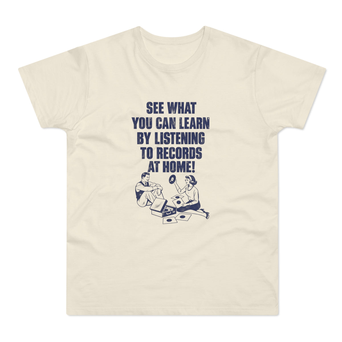 Cream-colored t-shirt featuring blue vintage-style text reading "SEE WHAT YOU CAN LEARN BY LISTENING TO RECORDS AT HOME!" above an illustration of a man and woman surrounded by vinyl records.