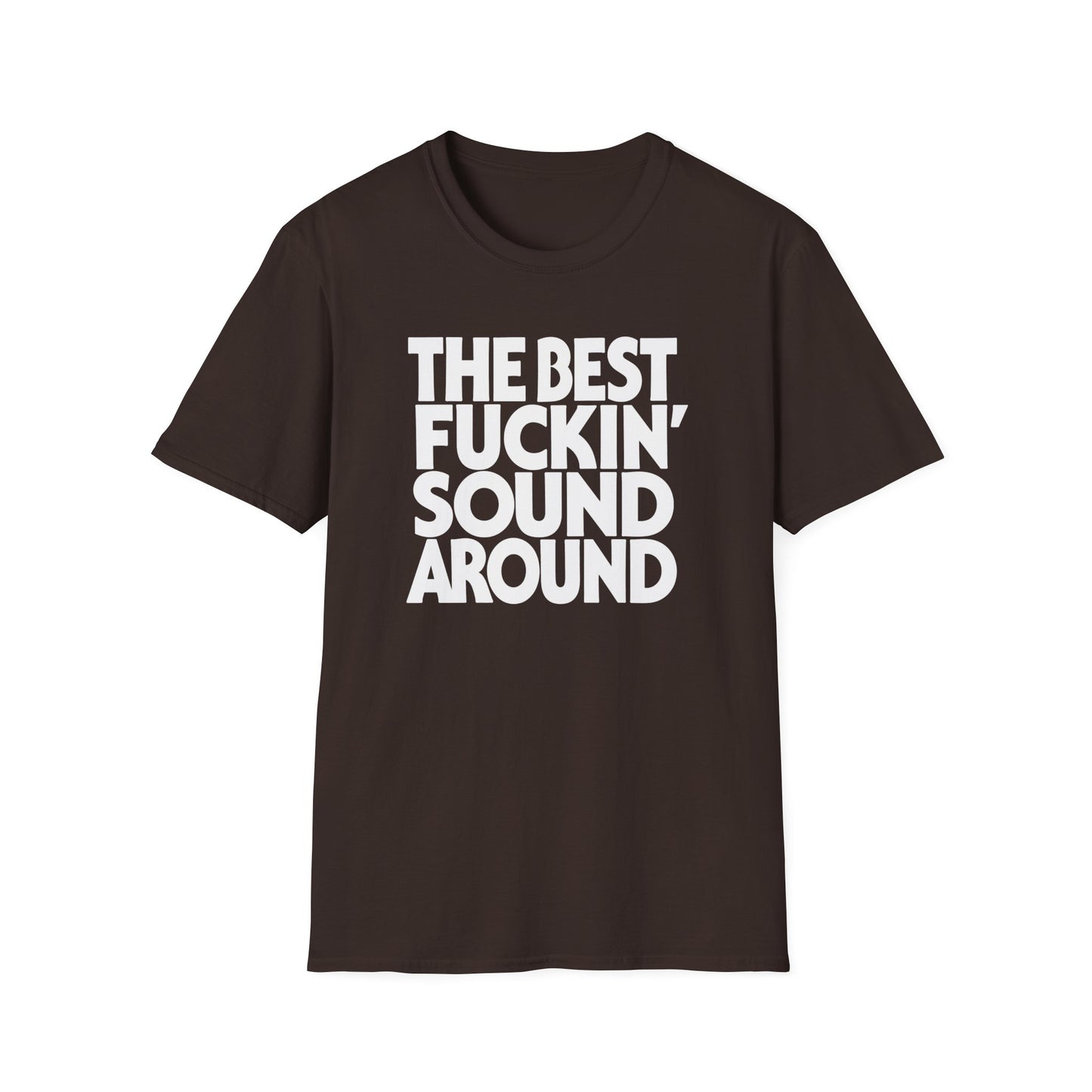 Brown t-shirt with white text that reads "THE BEST FUCKIN' SOUND AROUND".