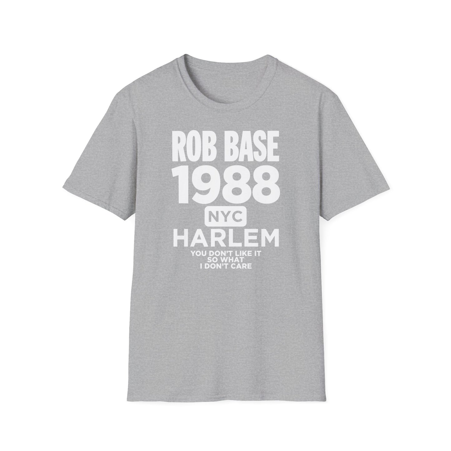 Grey t-shirt with text "ROB BASE 1988 NYC HARLEM YOU DON'T LIKE IT SO WHAT I DON'T CARE".