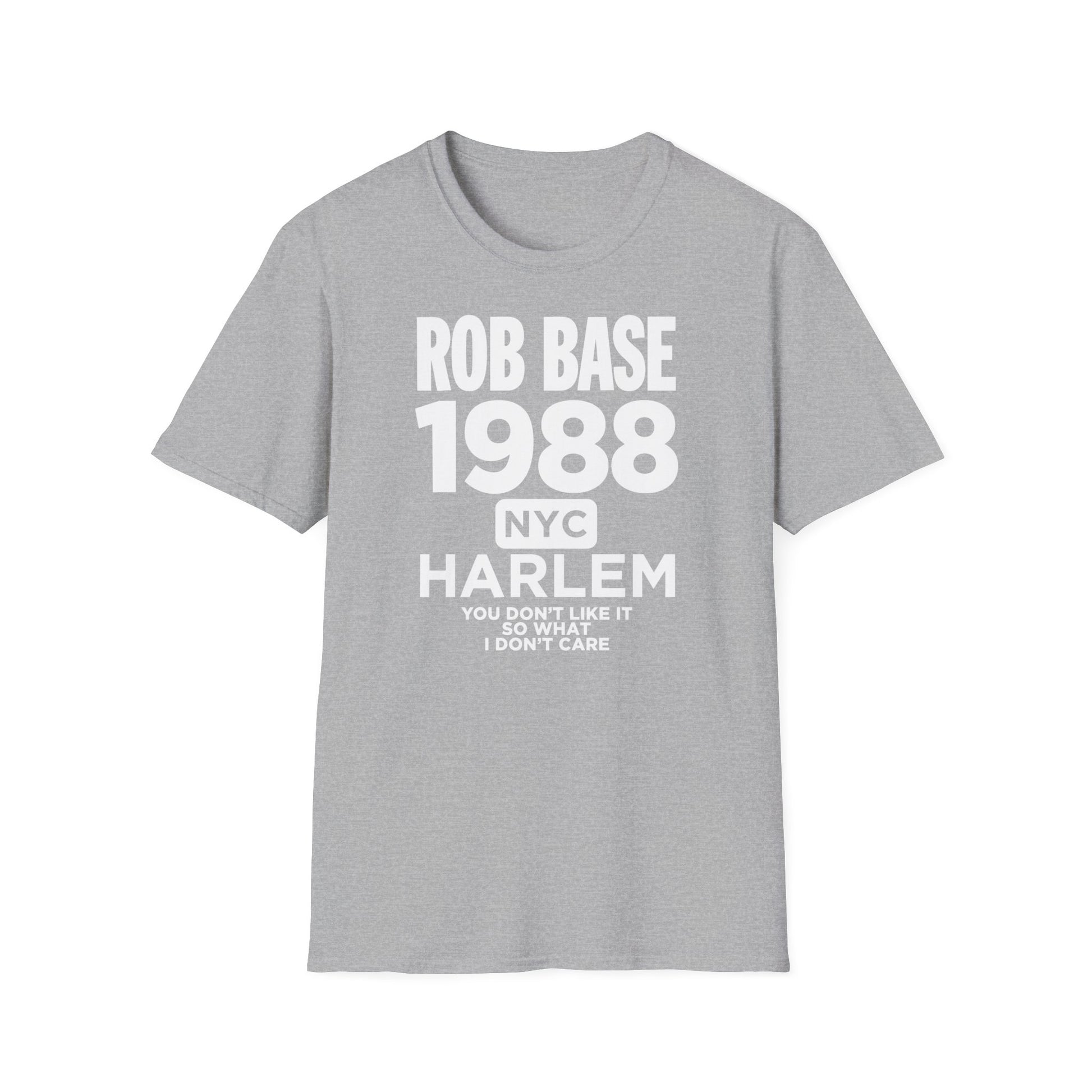 Grey t-shirt with text "ROB BASE 1988 NYC HARLEM YOU DON'T LIKE IT SO WHAT I DON'T CARE".