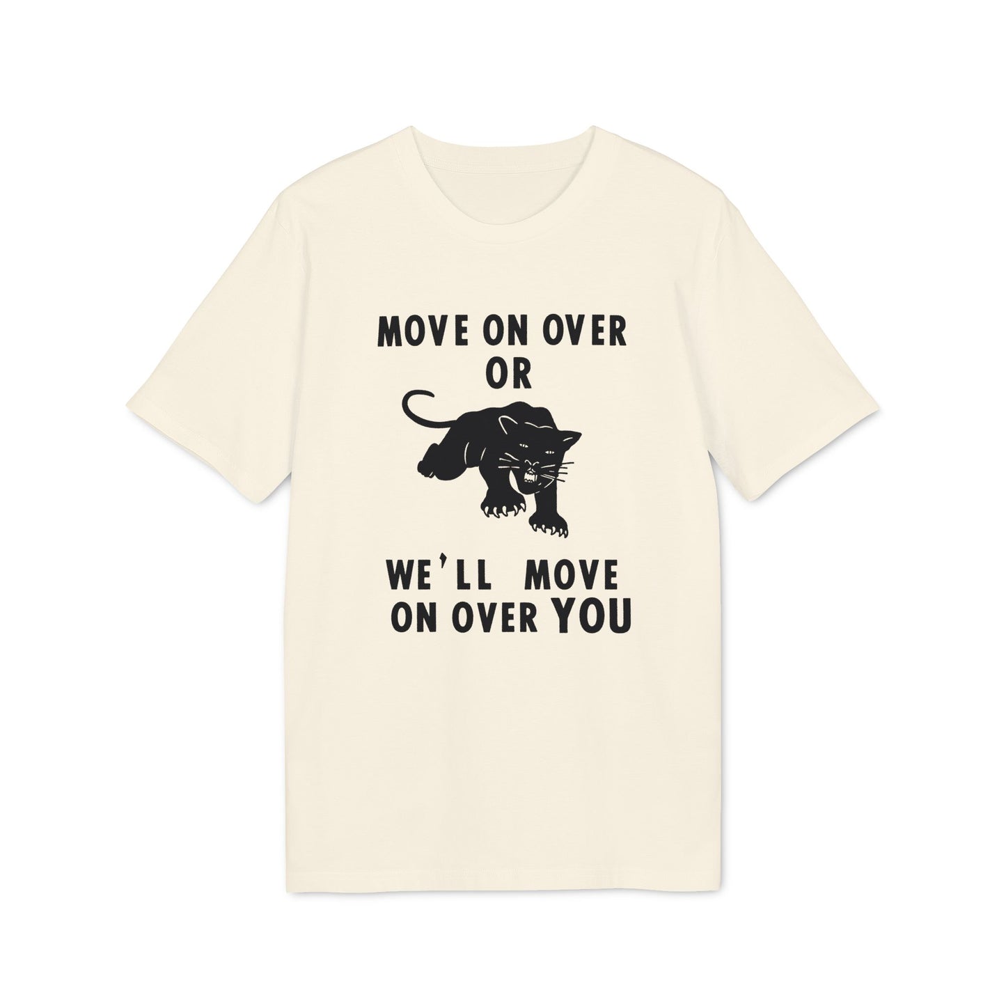 Cream t-shirt with black text reading "MOVE ON OVER OR WE'LL MOVE ON OVER YOU" and a black panther graphic.