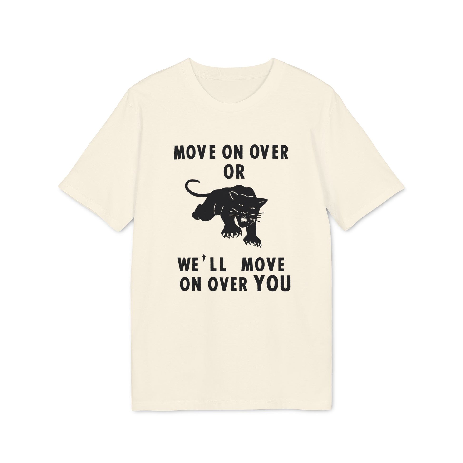 Cream t-shirt with black text reading "MOVE ON OVER OR WE'LL MOVE ON OVER YOU" and a black panther graphic.