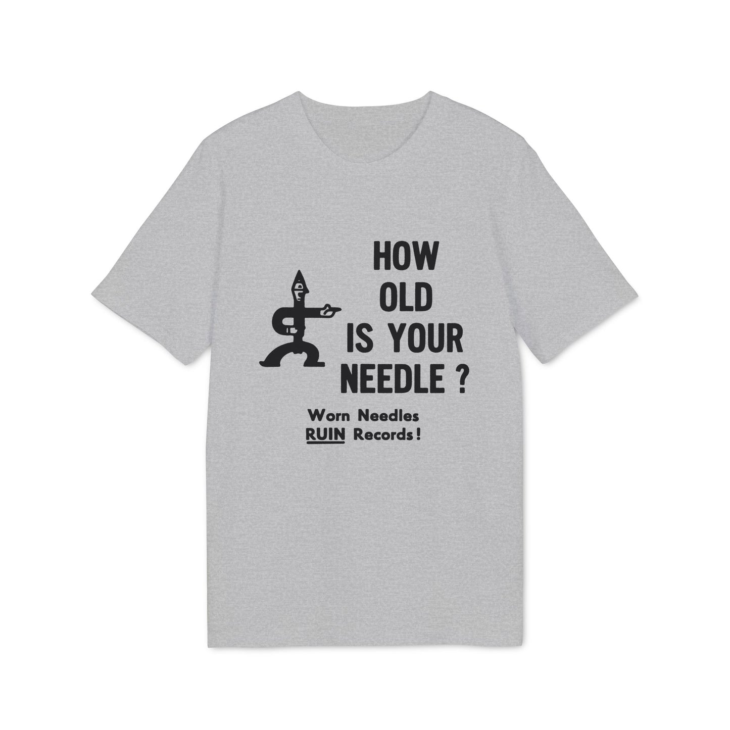 Grey t-shirt with black text: "HOW OLD IS YOUR NEEDLE? Worn Needles RUIN Records!"