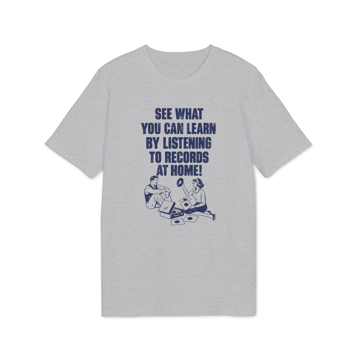 A grey t-shirt featuring blue text that reads "SEE WHAT YOU CAN LEARN BY LISTENING TO RECORDS AT HOME!" above a vintage illustration of a man and woman listening to vinyl records.
