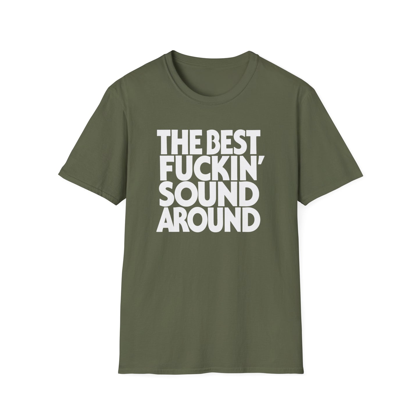 Olive green t-shirt with white text "The Best Fuckin' Sound Around".