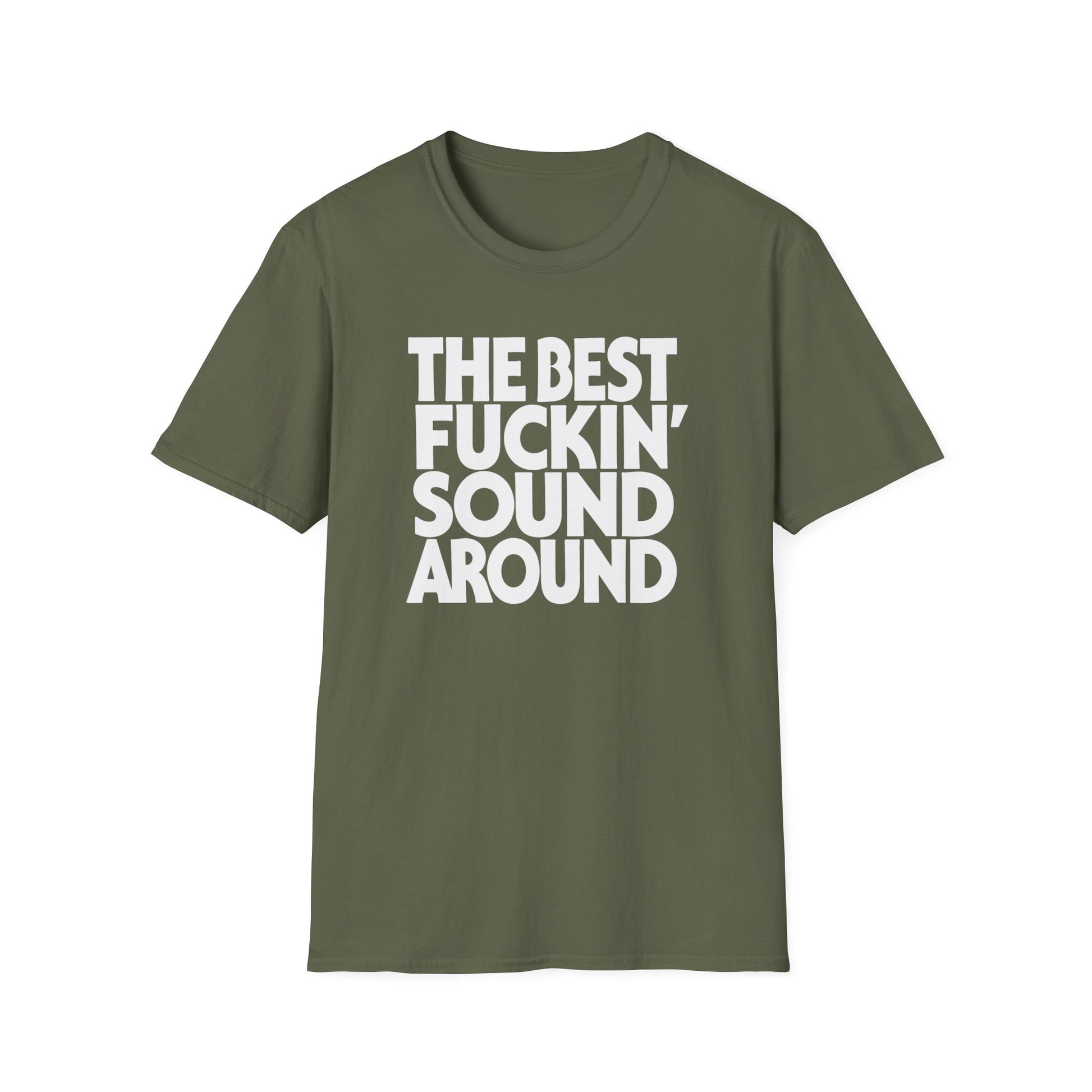 Olive green t-shirt with white text "The Best Fuckin' Sound Around".