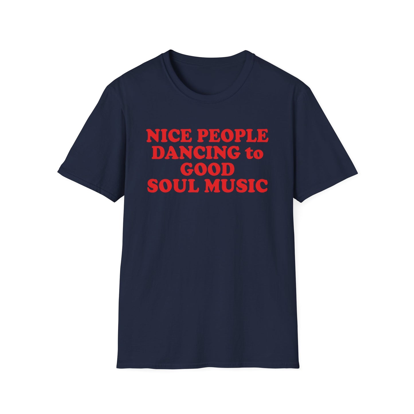 Navy t-shirt with red text: "NICE PEOPLE DANCING to GOOD SOUL MUSIC".