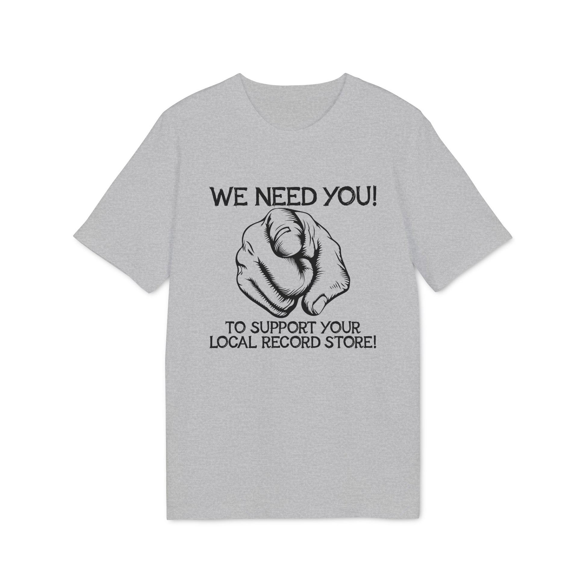 Grey t-shirt with black graphic of a pointing finger and text "WE NEED YOU! TO SUPPORT YOUR LOCAL RECORD STORE!".