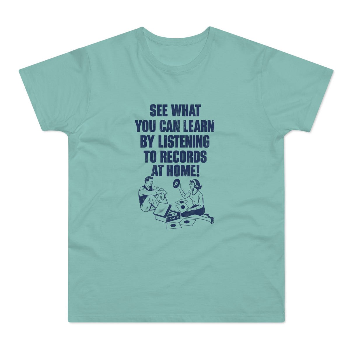 T-shirt with text "SEE WHAT YOU CAN LEARN BY LISTENING TO RECORDS AT HOME!"