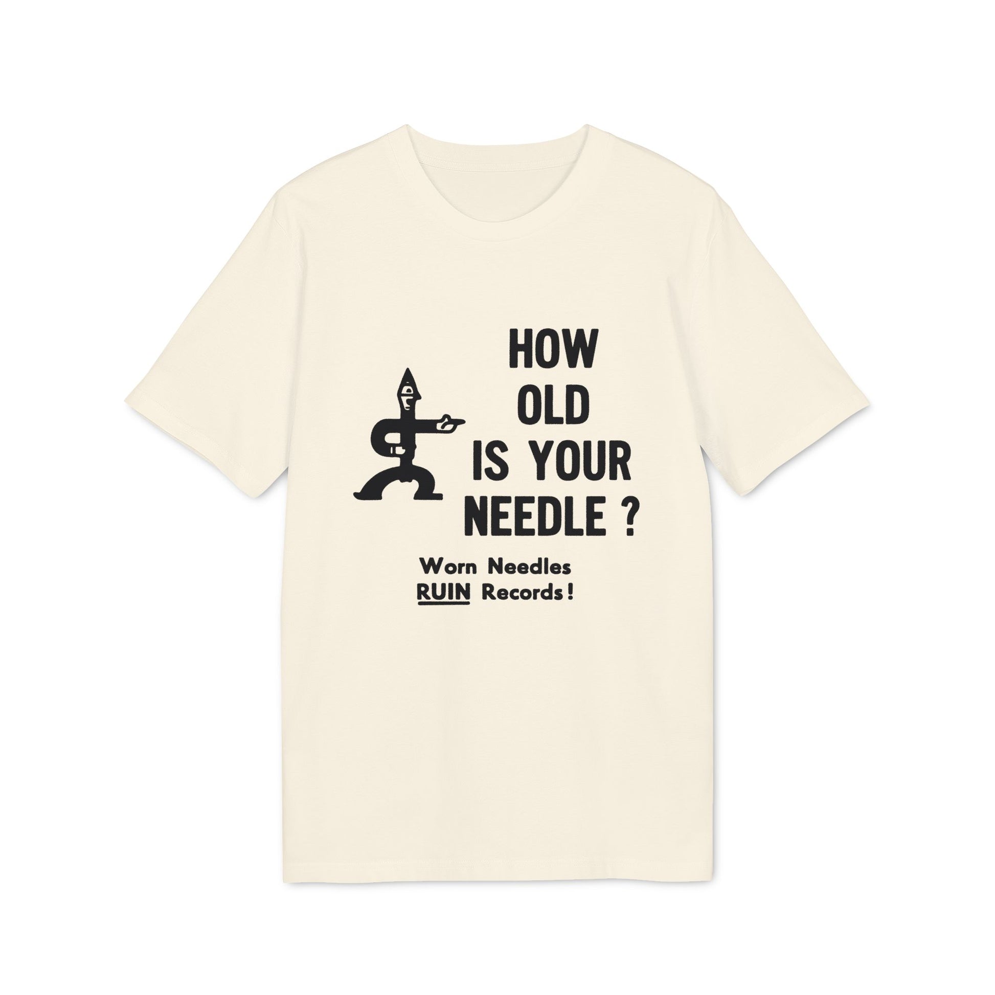 Cream t-shirt with black graphic reading "HOW OLD IS YOUR NEEDLE? Worn Needles RUIN Records!"