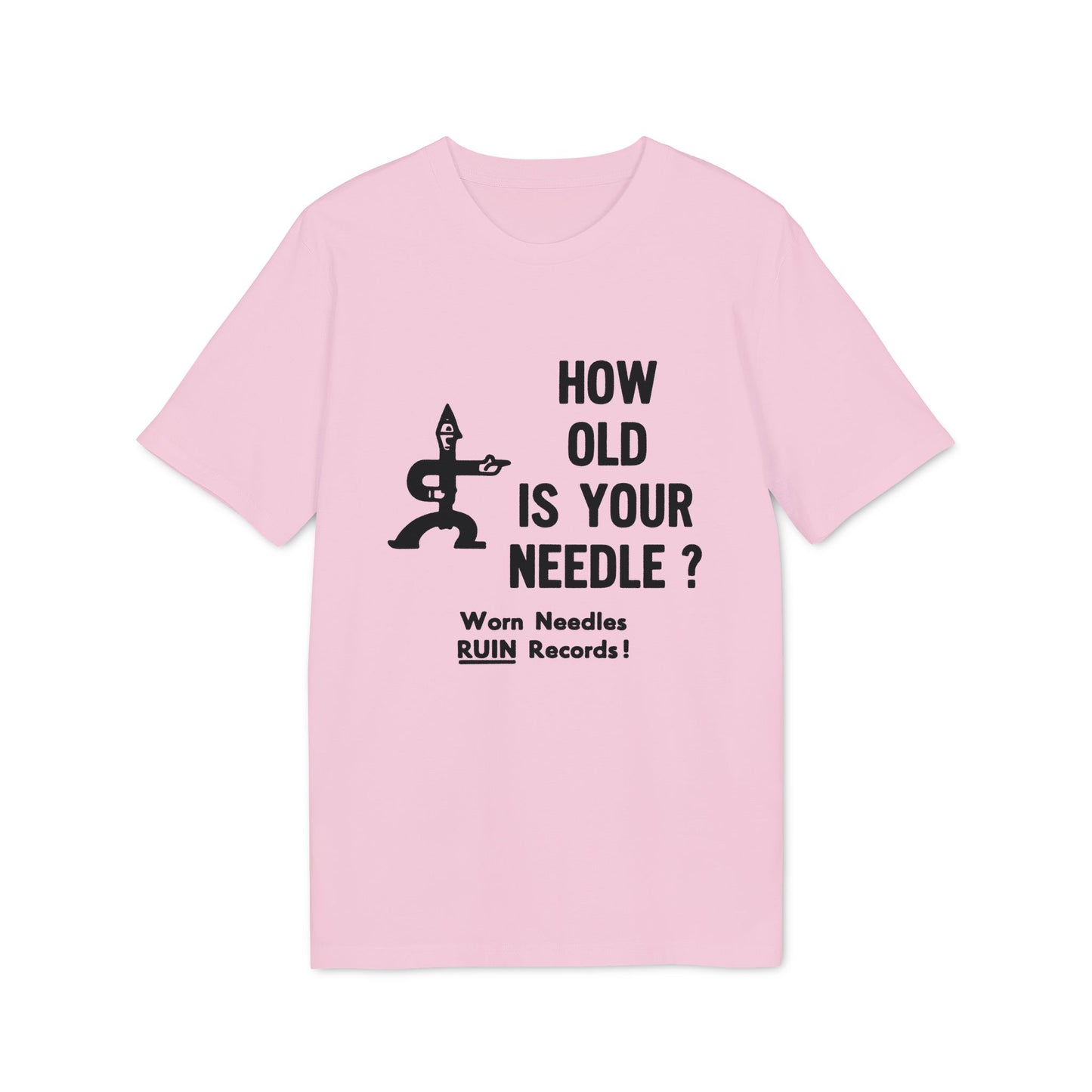 Pink t-shirt with black graphic of figure and text: "HOW OLD IS YOUR NEEDLE? Worn Needles RUIN Records!"