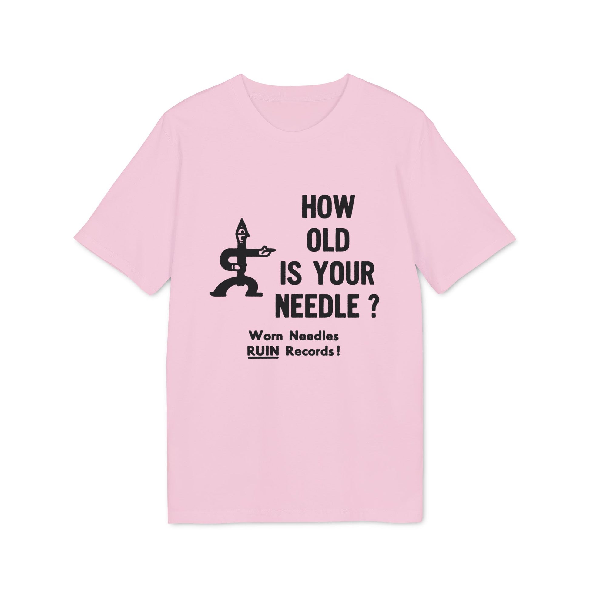 Pink t-shirt with black graphic of figure and text: "HOW OLD IS YOUR NEEDLE? Worn Needles RUIN Records!"