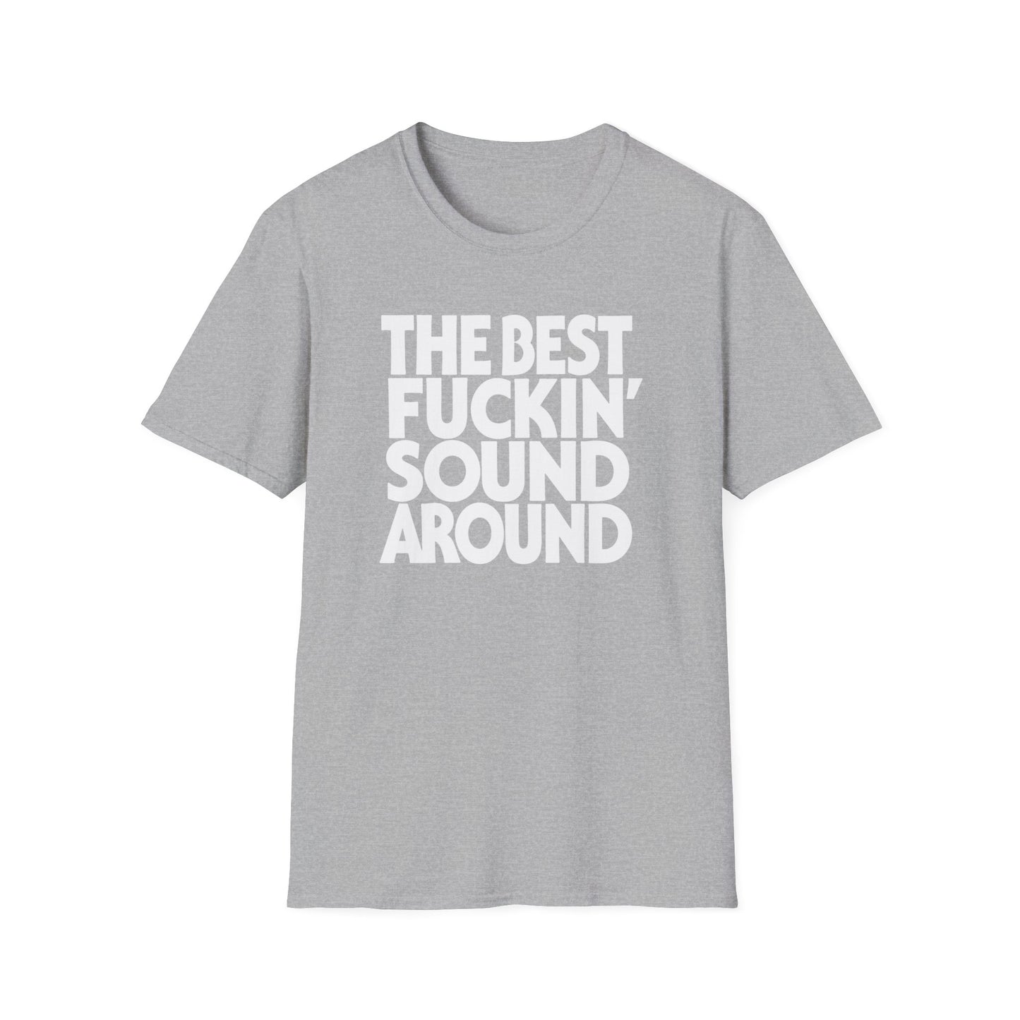 Grey t-shirt with white text reading "THE BEST FUCKIN' SOUND AROUND".