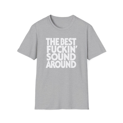 Grey t-shirt with white text reading "THE BEST FUCKIN' SOUND AROUND".