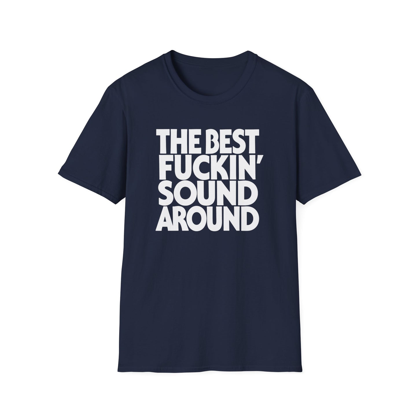 Navy t-shirt with white text reading "THE BEST FUCKIN' SOUND AROUND".