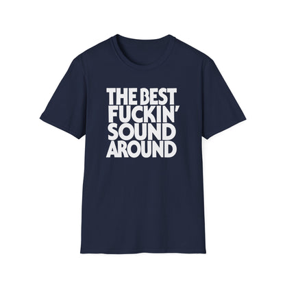 Navy t-shirt with white text reading "THE BEST FUCKIN' SOUND AROUND".