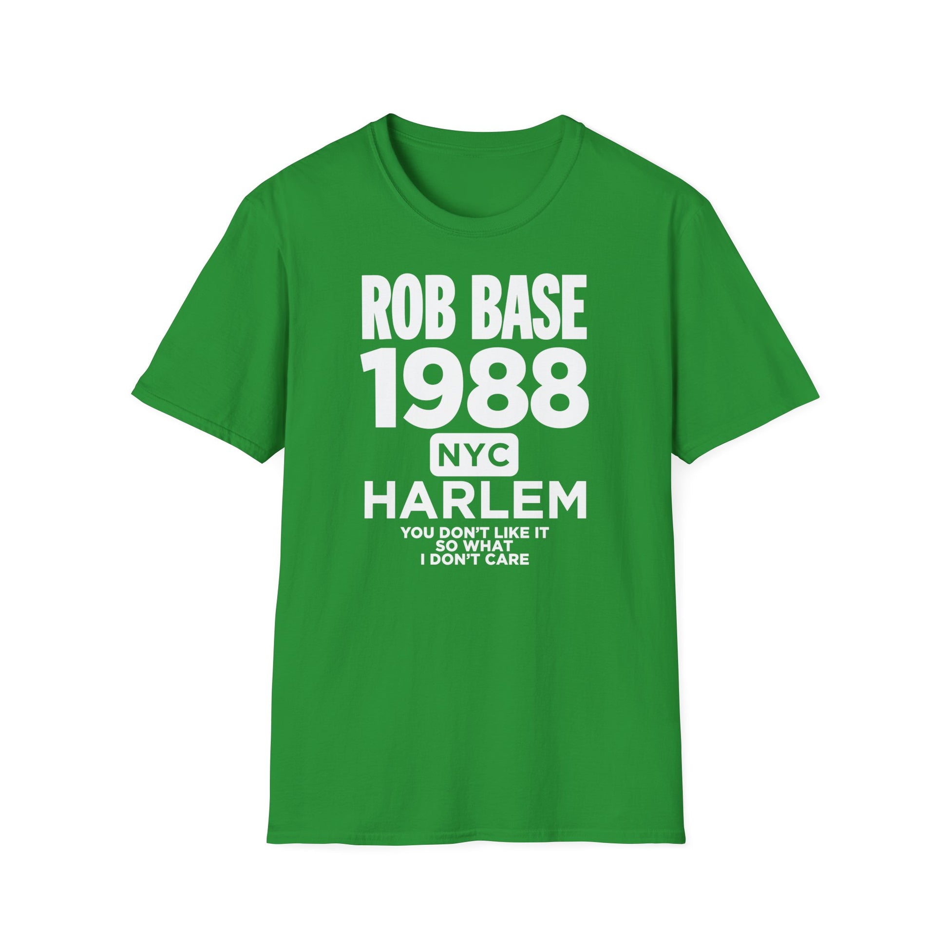 Green t-shirt with text "ROB BASE 1988 NYC HARLEM YOU DON'T LIKE IT SO WHAT I DON'T CARE".