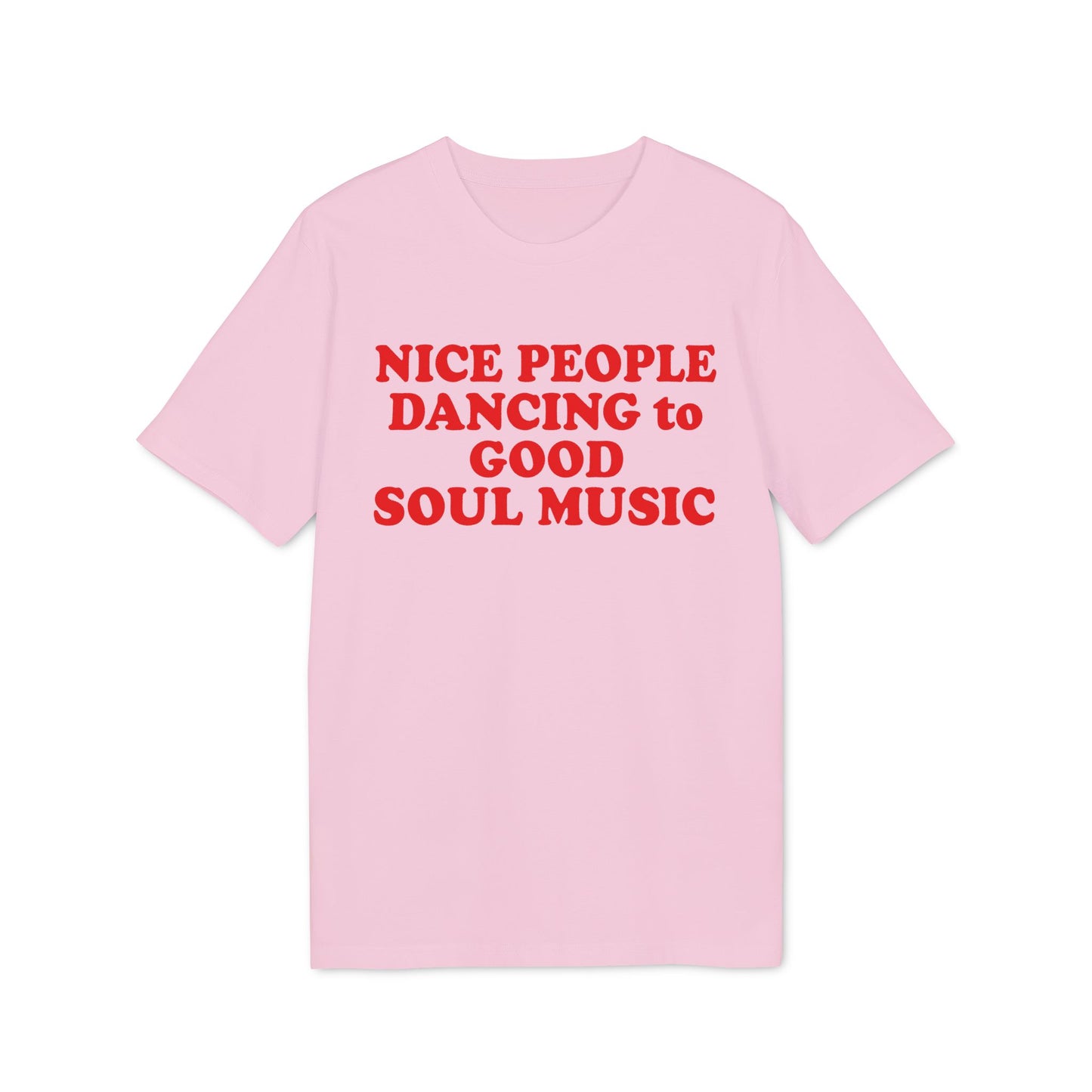 Light pink t-shirt with red text reading "NICE PEOPLE DANCING to GOOD SOUL MUSIC".