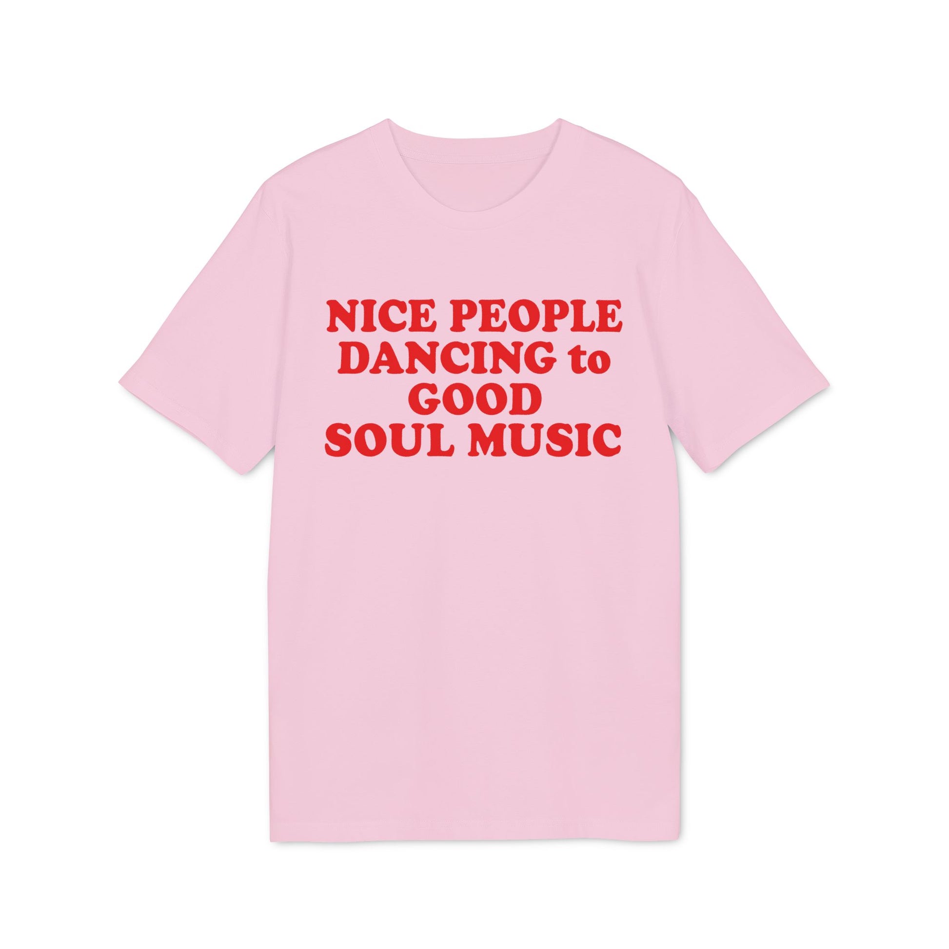 Light pink t-shirt with red text reading "NICE PEOPLE DANCING to GOOD SOUL MUSIC".