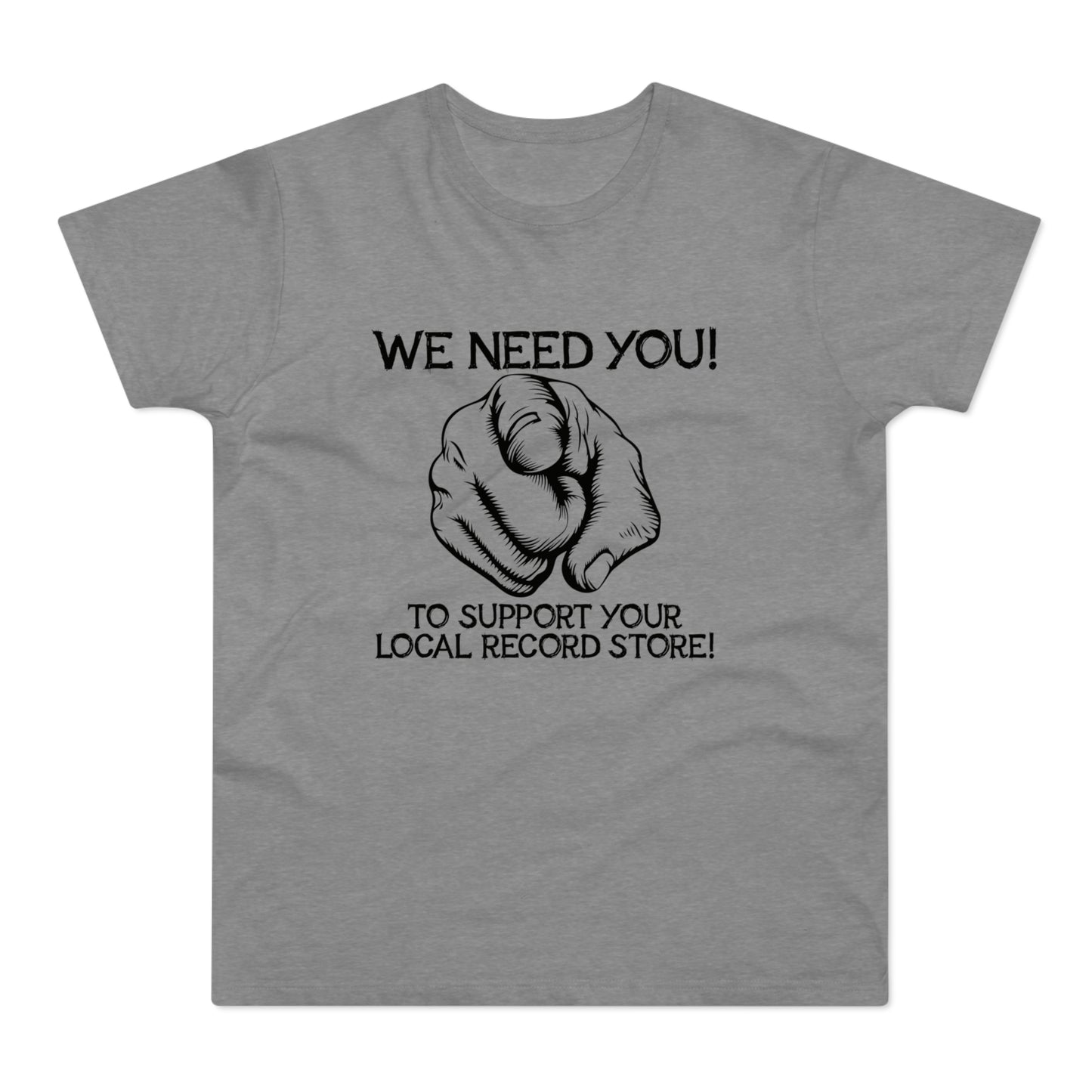 Grey t-shirt with black text and pointing finger graphic: "WE NEED YOU! TO SUPPORT YOUR LOCAL RECORD STORE!"