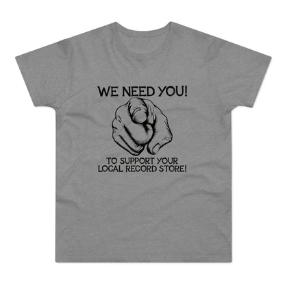 Grey t-shirt with black text and pointing finger graphic: "WE NEED YOU! TO SUPPORT YOUR LOCAL RECORD STORE!"