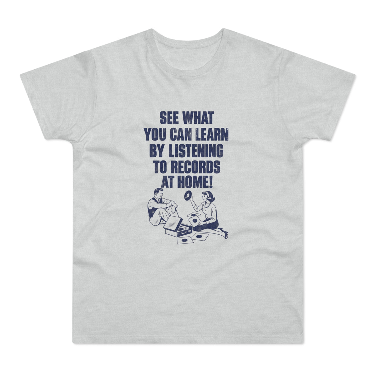 Gray t-shirt with navy text: "See what you can learn by listening to records at home!"