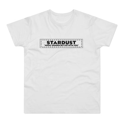 A white short-sleeved t-shirt with a black framed graphic on the chest reading STARDUST and "MUSIC SOUNDS BETTER WITH YOU".