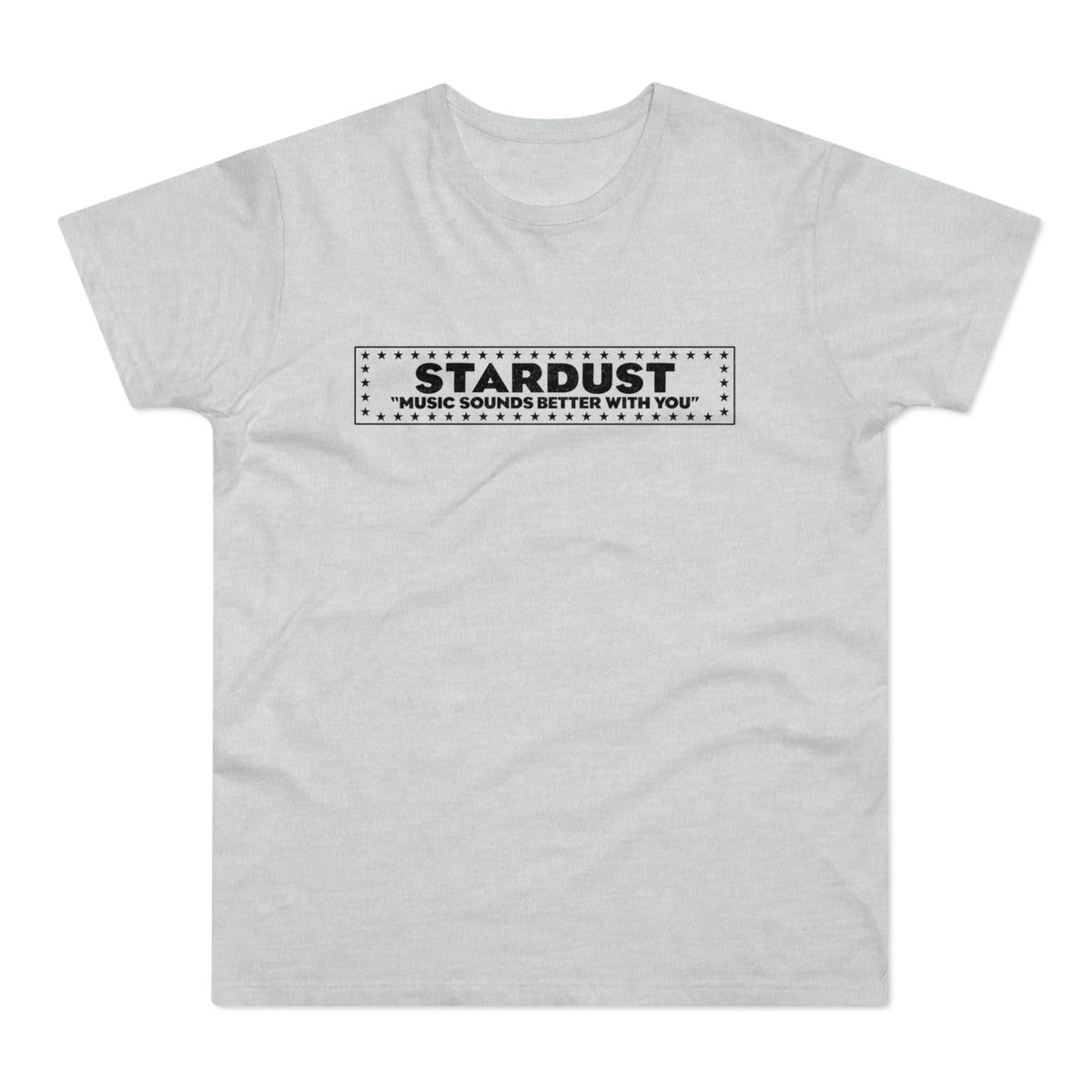 Light gray t-shirt with "STARDUST MUSIC SOUNDS BETTER WITH YOU" text.
